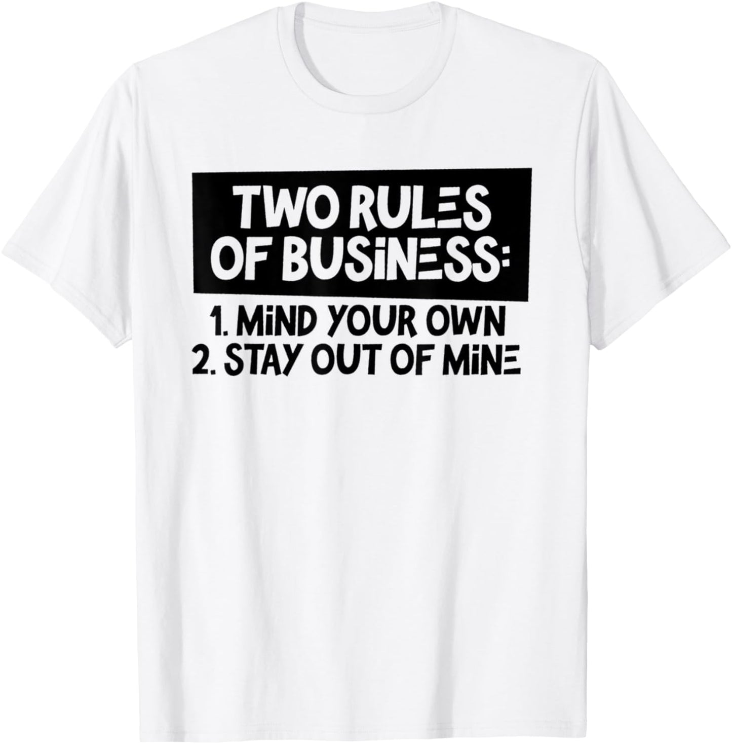 Funny Two Rules Of Business Mind Your Own Stay Out Of Mine T-Shirt - T-Shirt | White