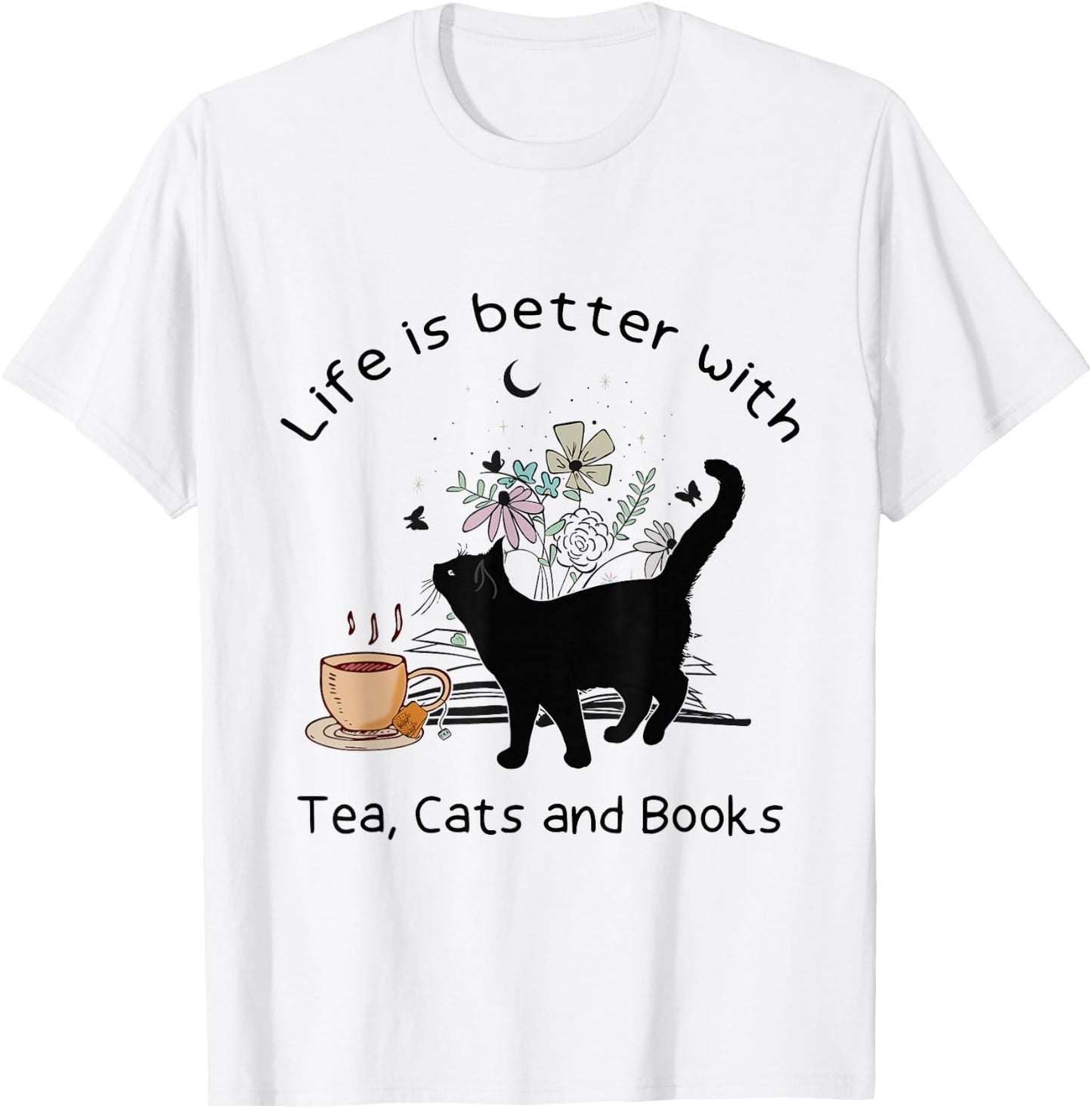Life is Better with Tea Cats and Books, Funny Cat Sayings T-Shirt - T-Shirt | White