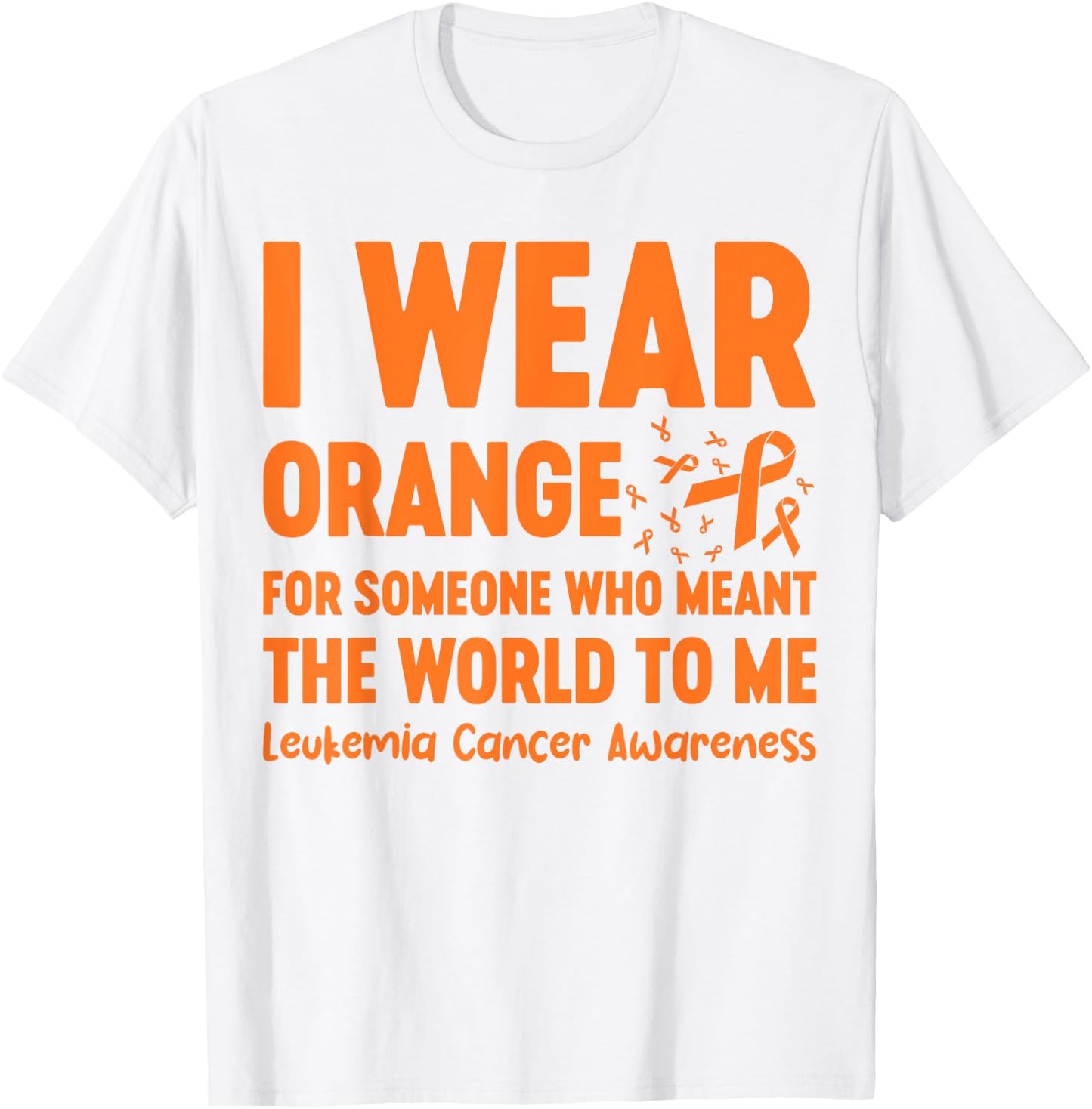 I Wear Orange For Someone Who Meant The World To Me T-Shirt - T-Shirt | White