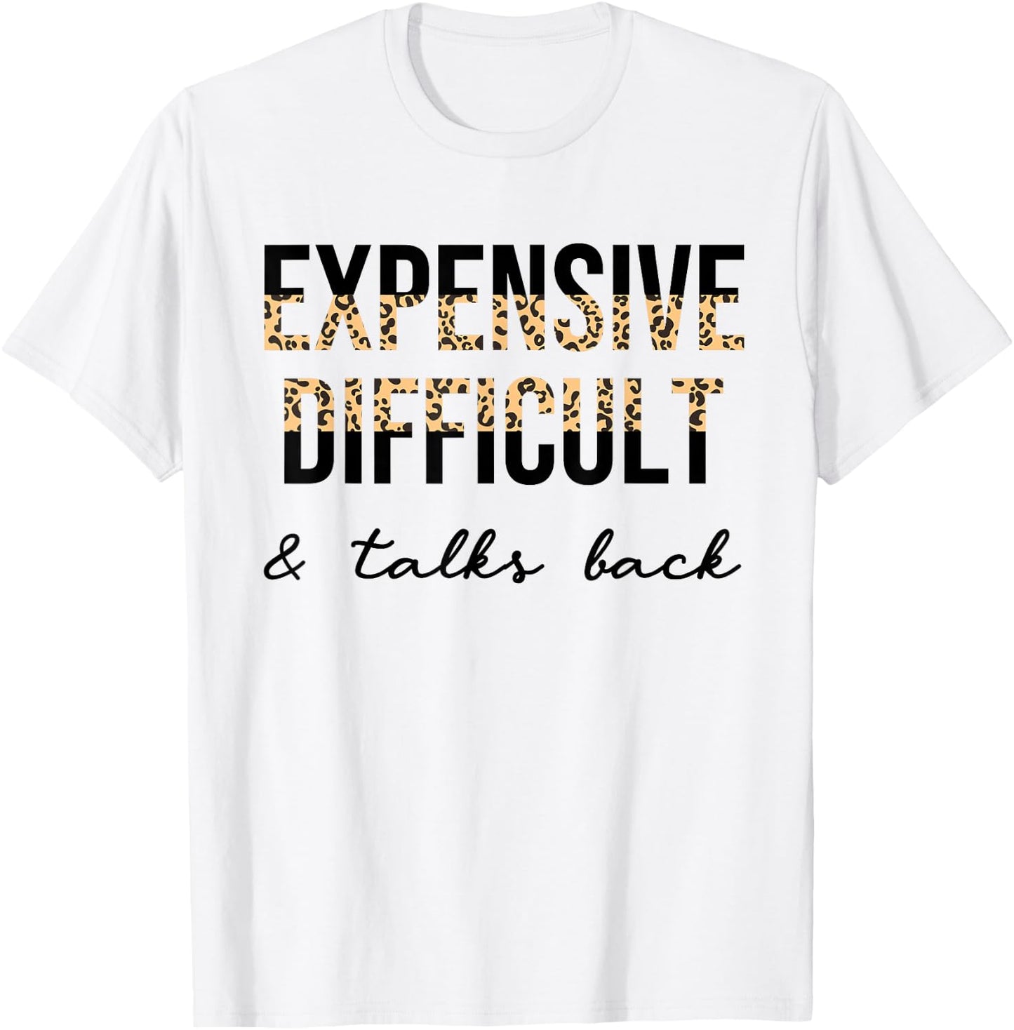 Expensive Difficult and Talks Back Women Funny T-Shirt - T-Shirt | White