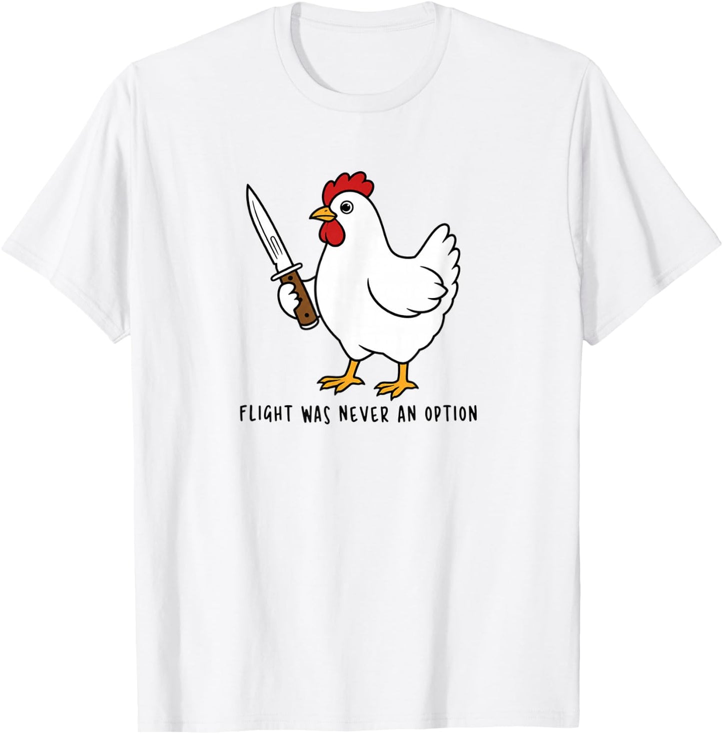 Flight was Never an Option Sarcastic Hen Men Women Humor T-Shirt - T-Shirt | White