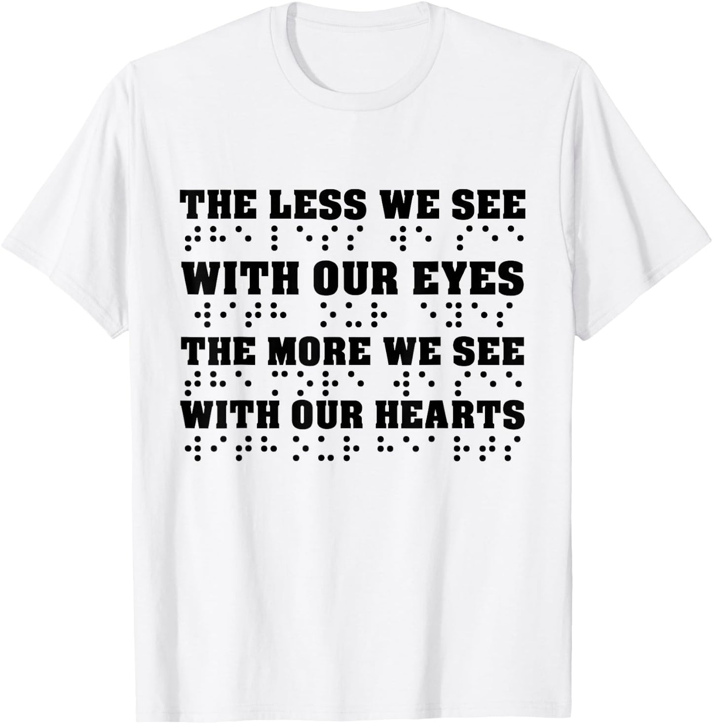 Less We See With Our Eyes The More We See With Heart Braille T-Shirt - T-Shirt | White