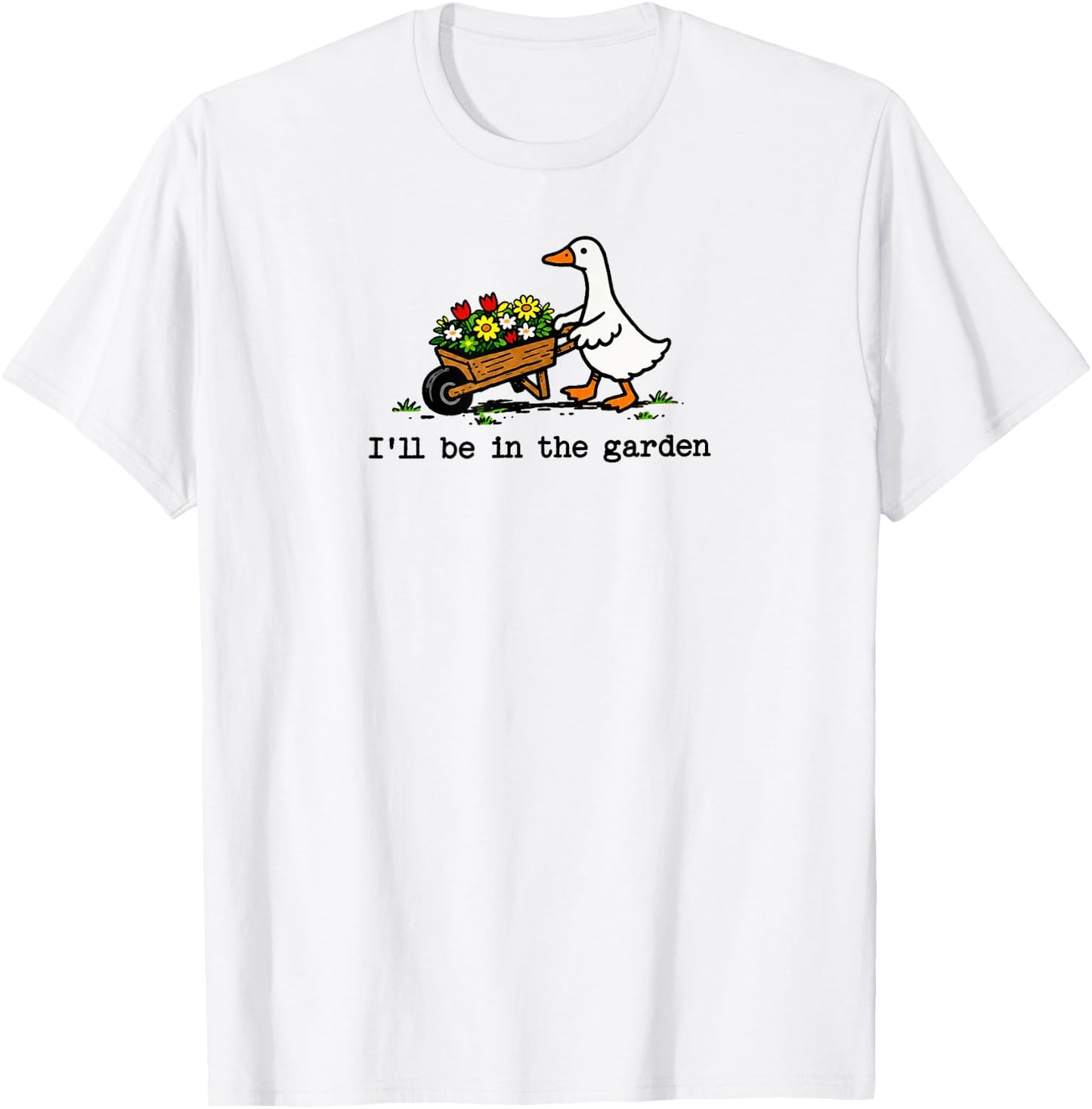 I'll Be in The Garden Cute Silly Goose Garden Art T-Shirt - T-Shirt | White