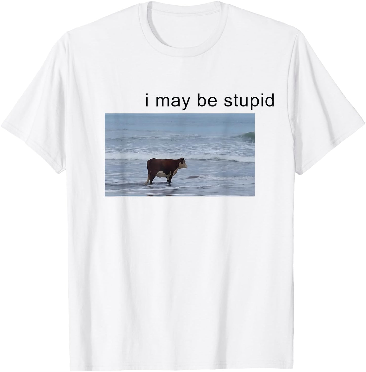 I May Be Stupid Cow Meme i may be stupid Funny T-Shirt - T-Shirt | White
