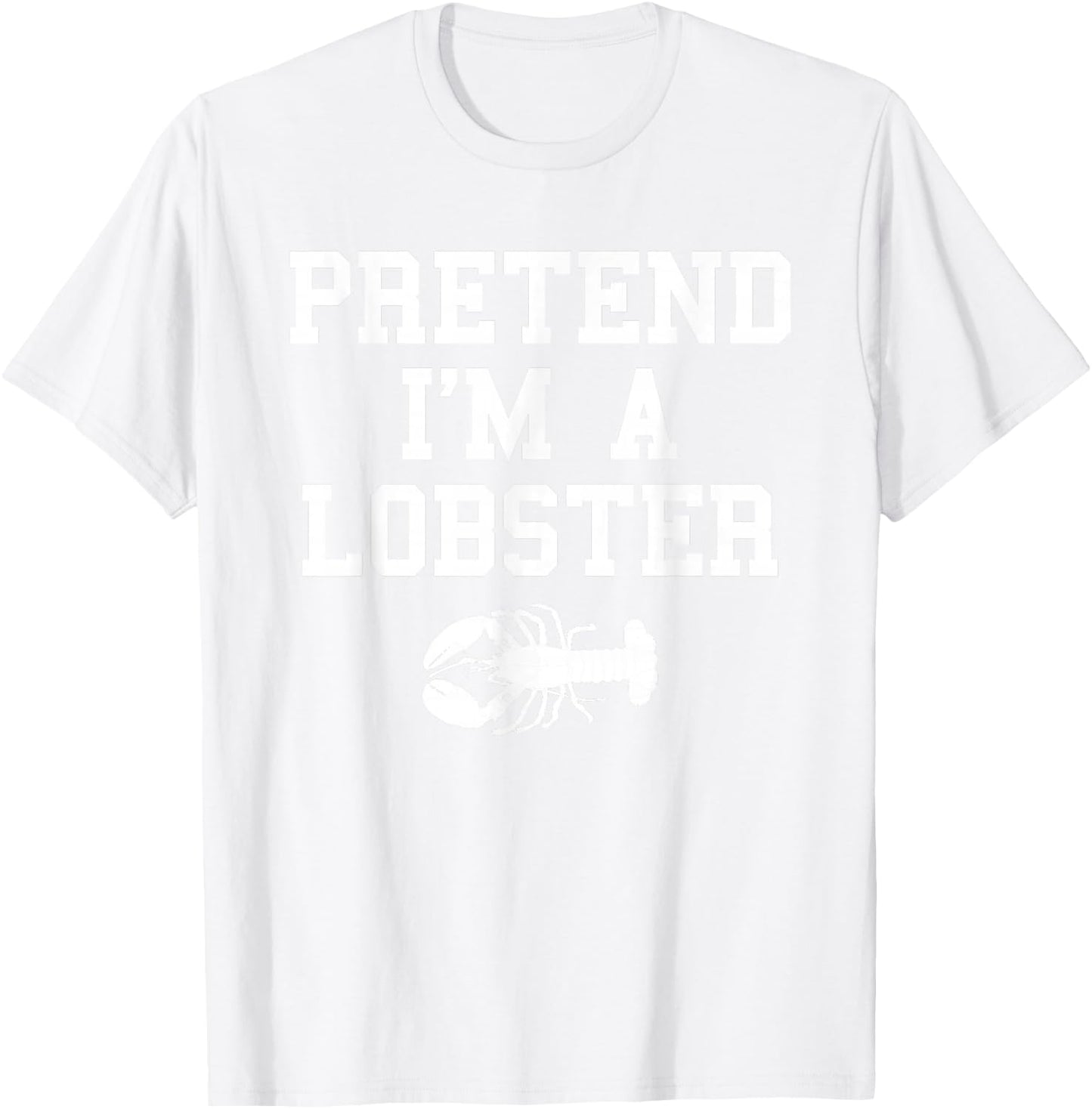 Pretend I'm a Lobster Funny Last Minute Lazy Costume T-Shirt - T-Shirt | White
