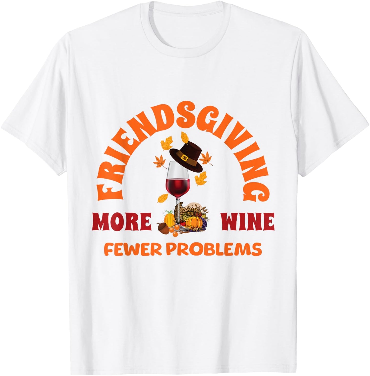Thanksgiving Wine Lover Friends Funny Friendsgiving T-Shirt - T-Shirt | White