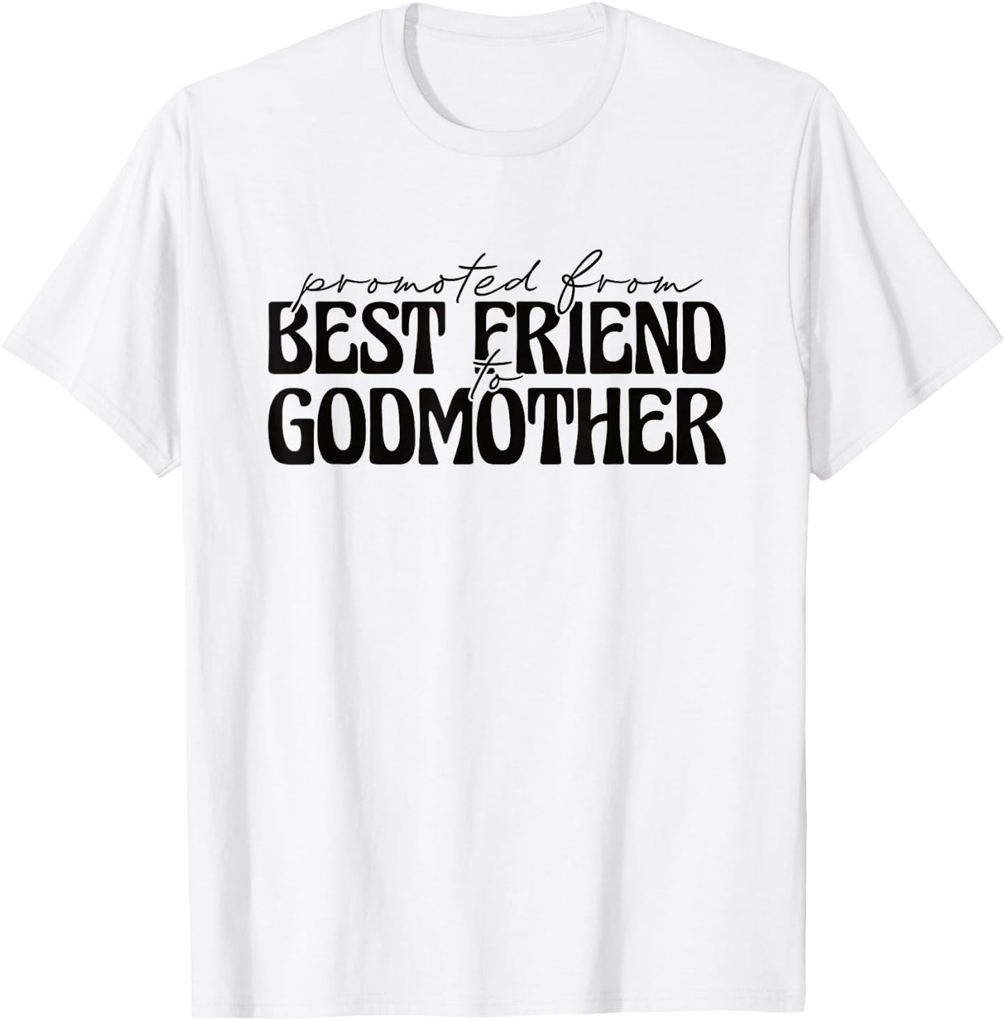 Best Friend Godmother Promoted from Best Friend to Godmother T-Shirt - T-Shirt | White