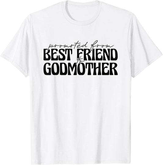 Best Friend Godmother Promoted from Best Friend to Godmother T-Shirt - T-Shirt | White