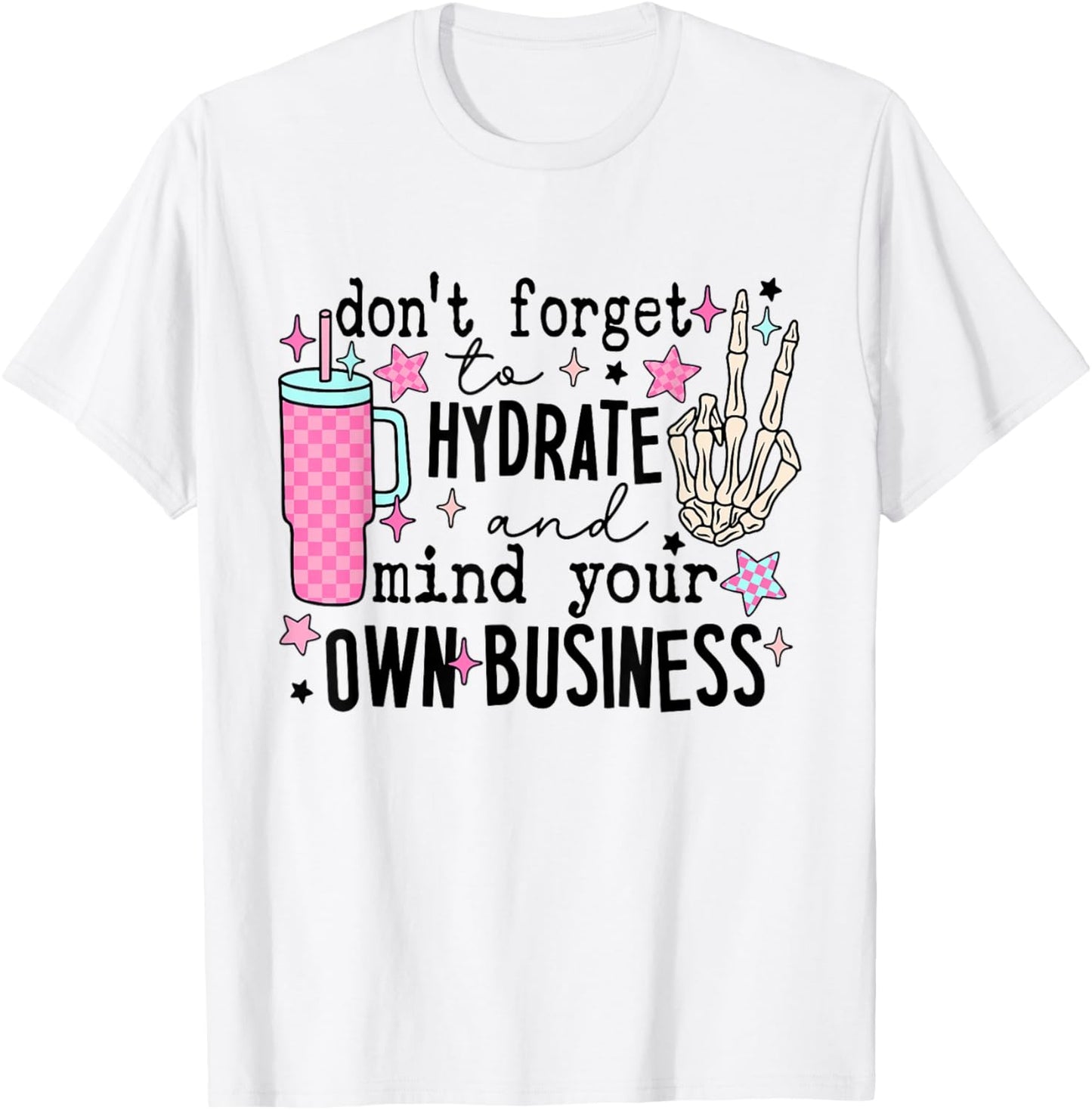 Don't Forget To Hydrate And Mind Your Own Business Skeleton T-Shirt - T-Shirt | White