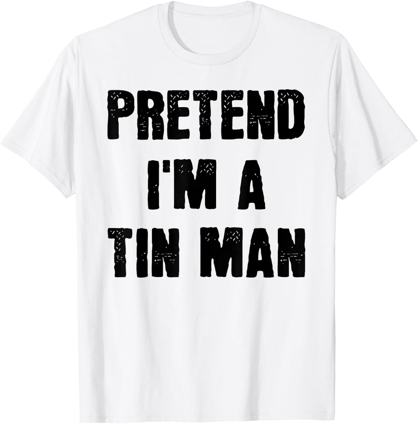 Funny Last Minute Halloween Costume Pretend I'm a Tin Man , Silver, S T-Shirt - T-Shirt | White