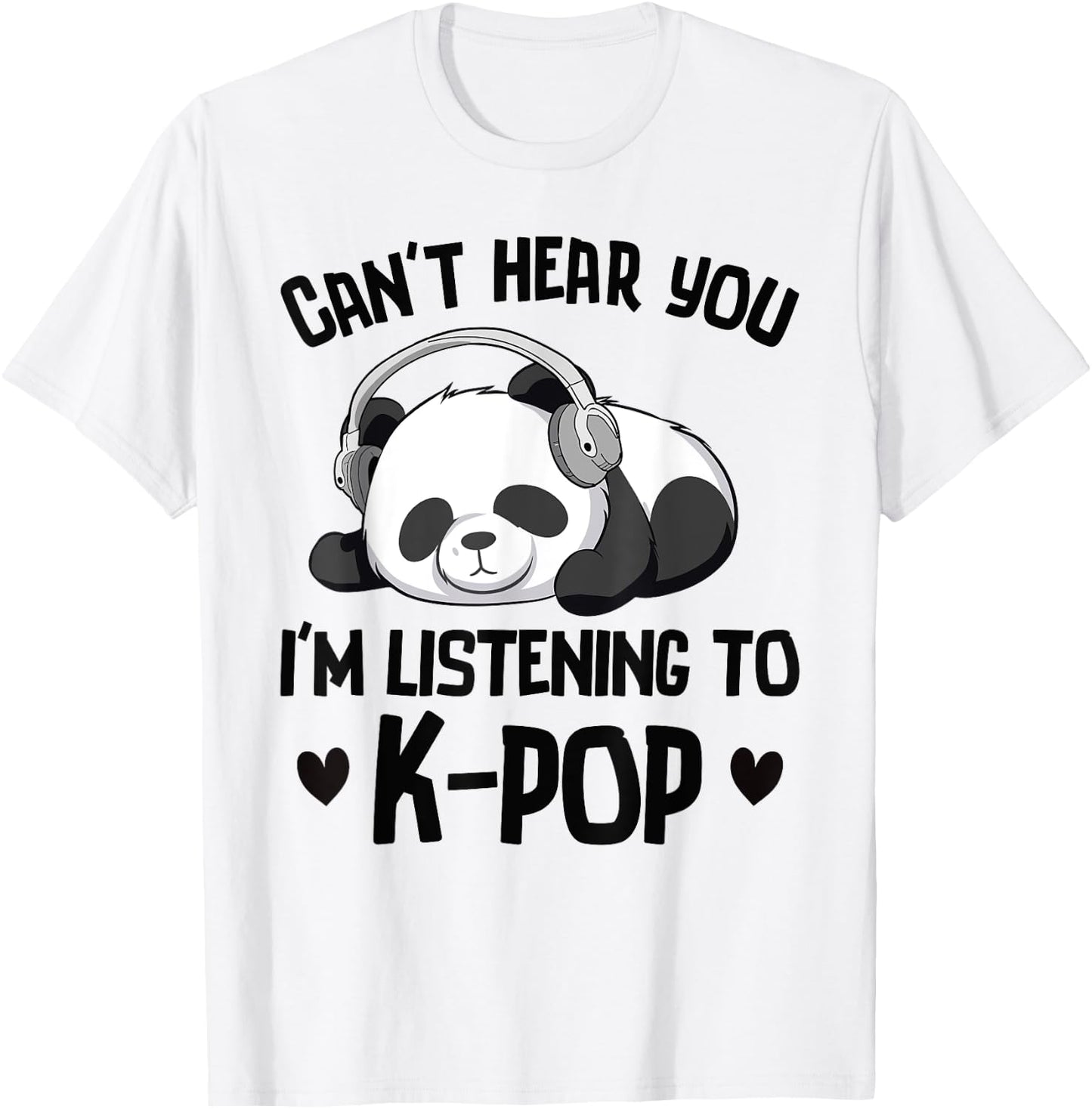 Can't Hear You I'm Listening To K-pop Panda Kpop Merchandise T-Shirt - T-Shirt | White