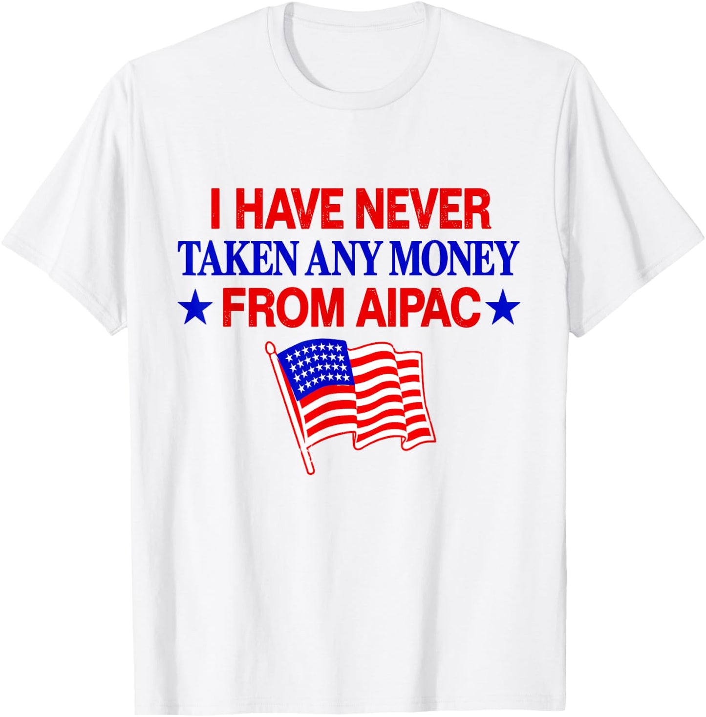 I Have Never Taken Any Money from AIPAC T-Shirt - T-Shirt | White