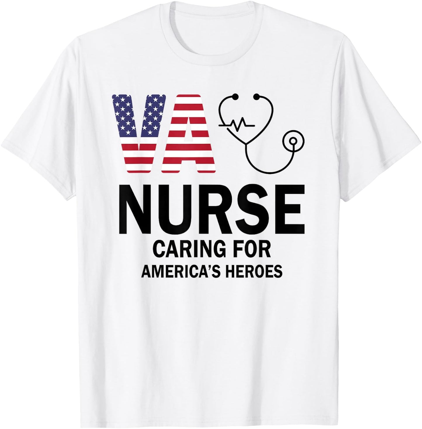 VA Nurse Caring For American's Heroes T-Shirt - T-Shirt | White