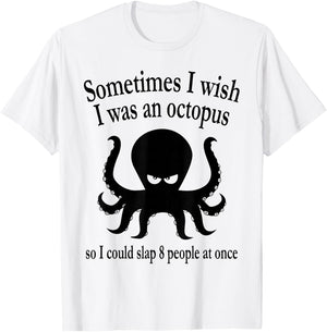 Sometimes I Wish I Was An Octopus So I Could Slap 8 People T-Shirt - T-Shirt | White