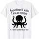 Sometimes I Wish I Was An Octopus So I Could Slap 8 People T-Shirt - T-Shirt | White