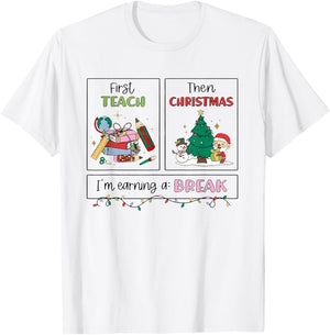 First Teach Then Christmas I'm Earning A Break Xmas Teacher T-Shirt - T-Shirt | White