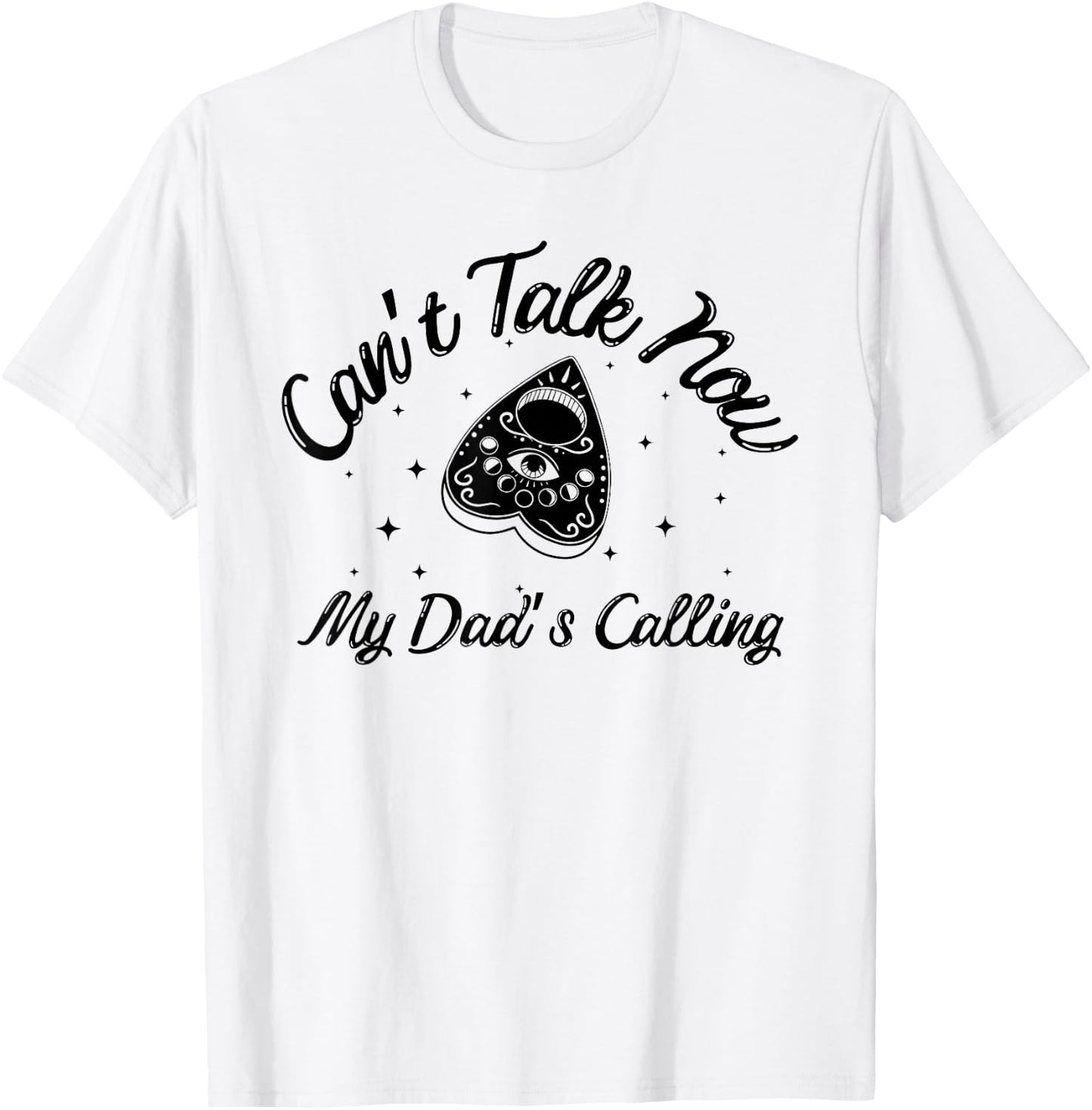 Can't Talk Now My Dad's Calling Funny Design T-Shirt - T-Shirt | White