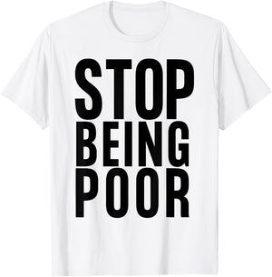 Stop Being Poor Shirt Tank T-Shirt - T-Shirt | White