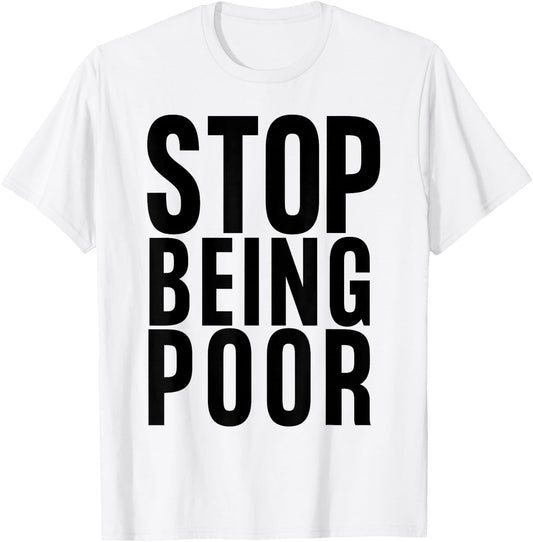 Stop Being Poor Shirt Tank T-Shirt - T-Shirt | White