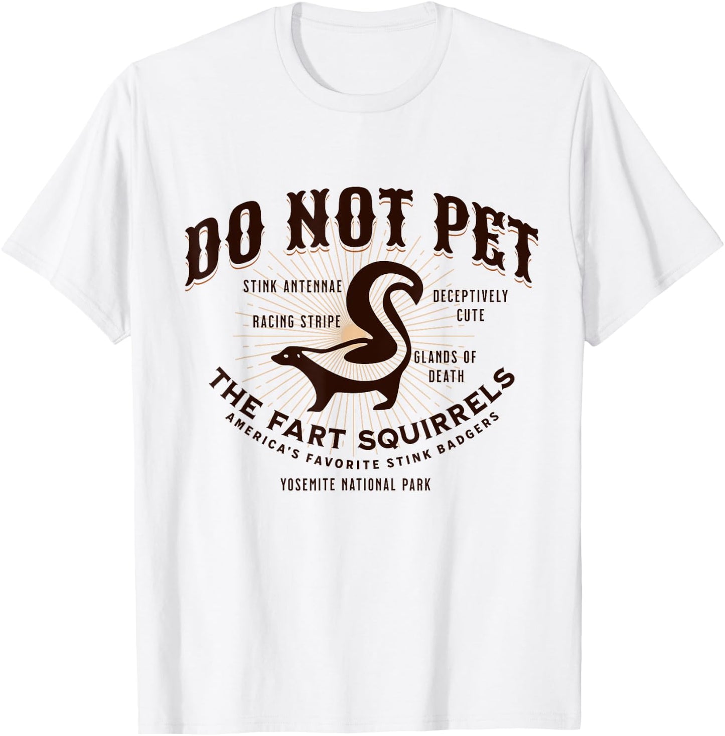 Do Not Pet the Fart Squirrels Skunk Yosemite National Park T-Shirt - T-Shirt | White