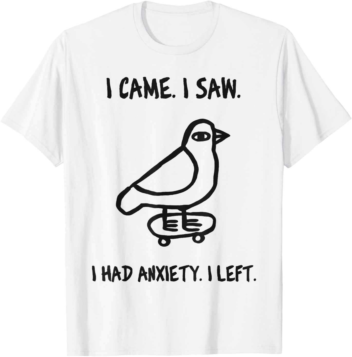 Bird Meme I Came I Saw I Had Anxiety I Left T-Shirt - T-Shirt | White