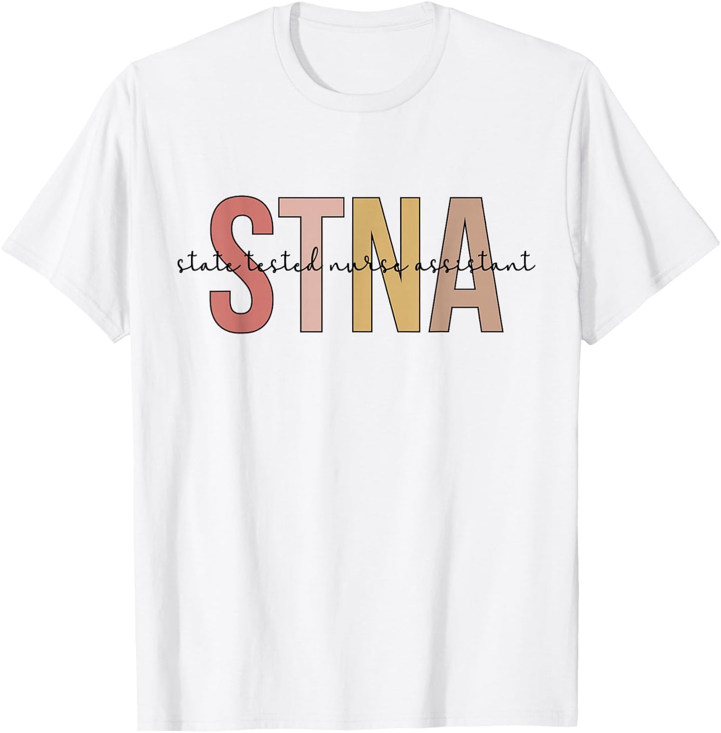 STNA Best STNA Nurse State Tested Nursing Assistant T-Shirt - T-Shirt | White
