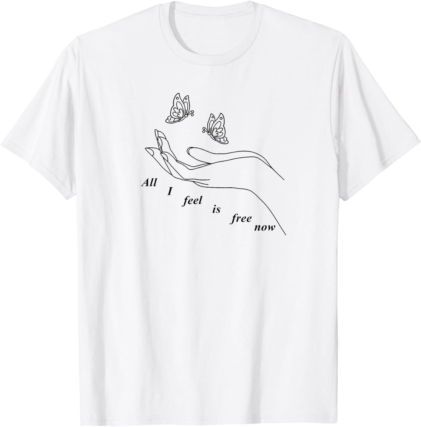 all I feel is free now T-Shirt - T-Shirt | White