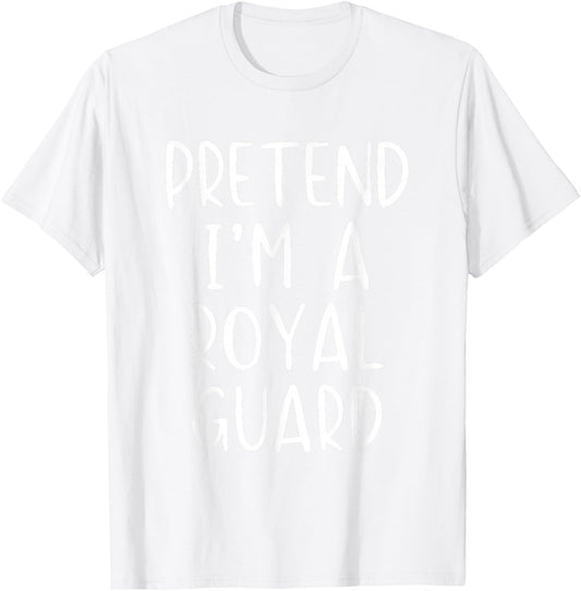 Pretend I'm A Royal Guard Costume Halloween Simple Adult Kid T-Shirt - T-Shirt | White