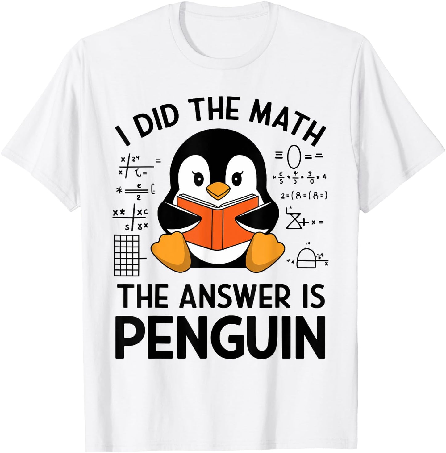 I Did The Math The Answer Is Penguin Funny Penguin Math T-Shirt - T-Shirt | White