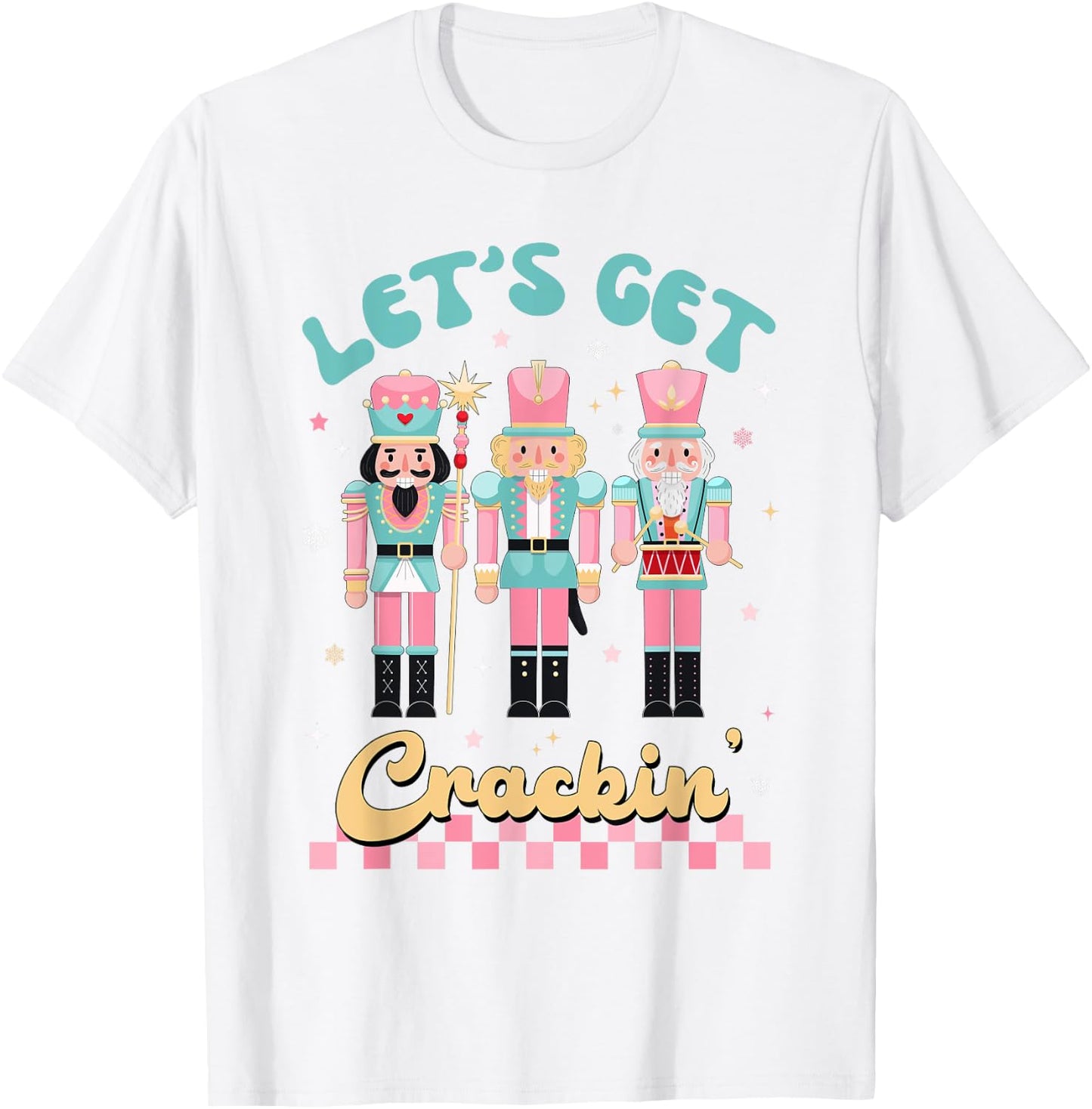Pink Christmas Nutcracker Squad Let's Get Crackin Xmas Women T-Shirt - T-Shirt | White
