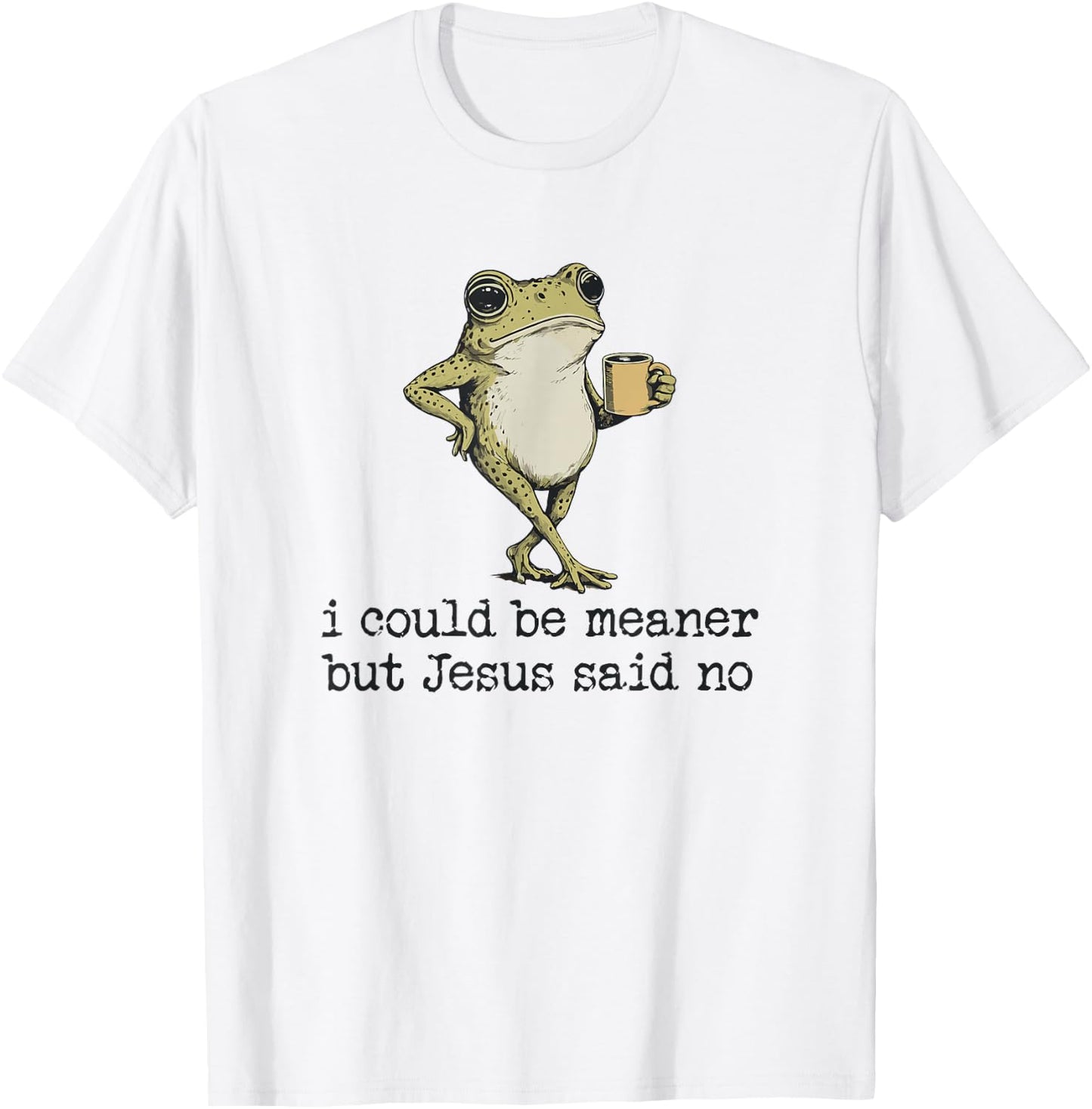 I Could Be Meaner But Jesus Said No Christian Frog Meme T-Shirt - T-Shirt | White