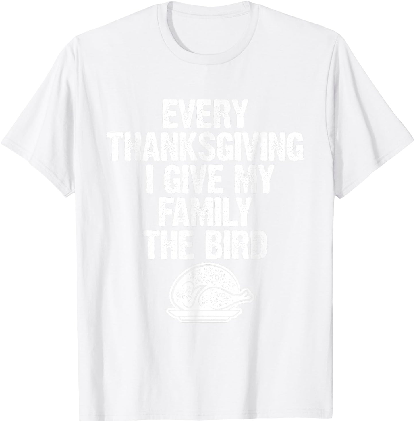 Funny Every Thanksgiving I Give My Family The Bird Adult T-Shirt - T-Shirt | White