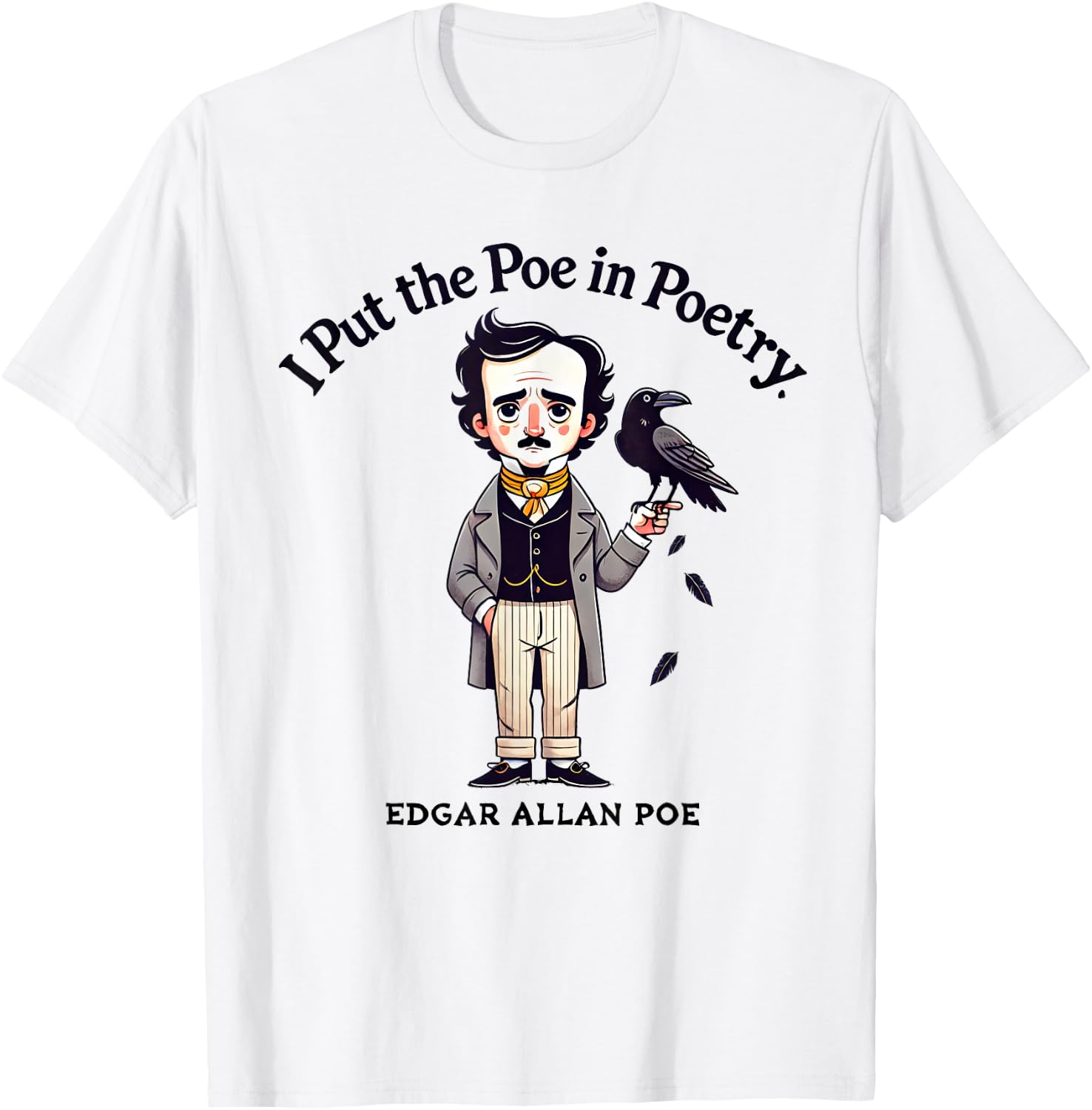 I Put The Poe In Poetry - Poets Gift - Funny Edgar Allan Poe T-Shirt - T-Shirt | White