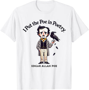 I Put The Poe In Poetry - Poets Gift - Funny Edgar Allan Poe T-Shirt - T-Shirt | White