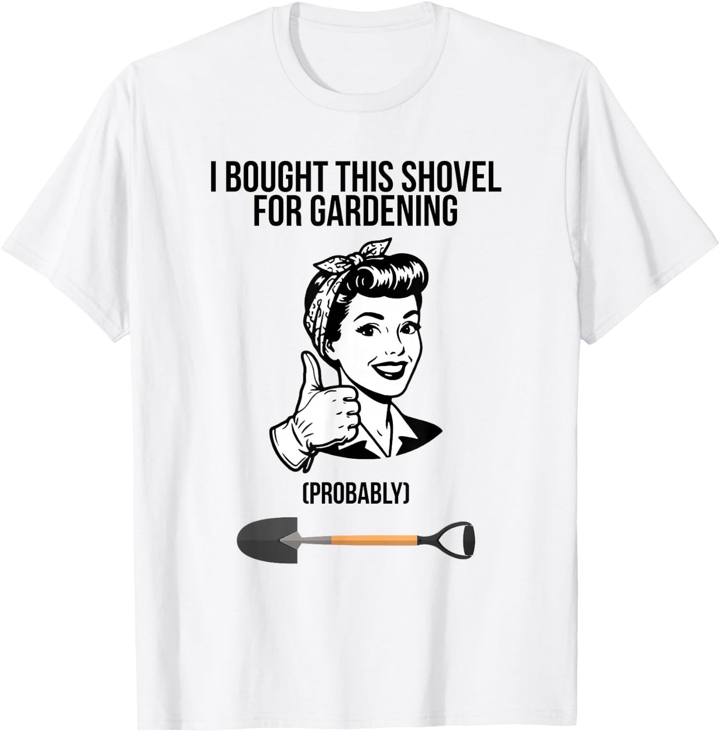 I Bought This Shovel for Gardening T-Shirt - T-Shirt | White