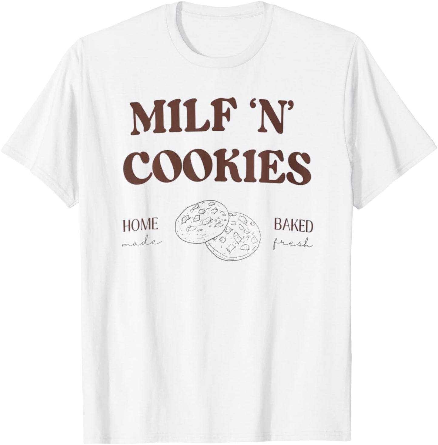Milf ‘N’ Cookies Home Made Baked Fresh Funny Mother's Day T-Shirt - T-Shirt | White