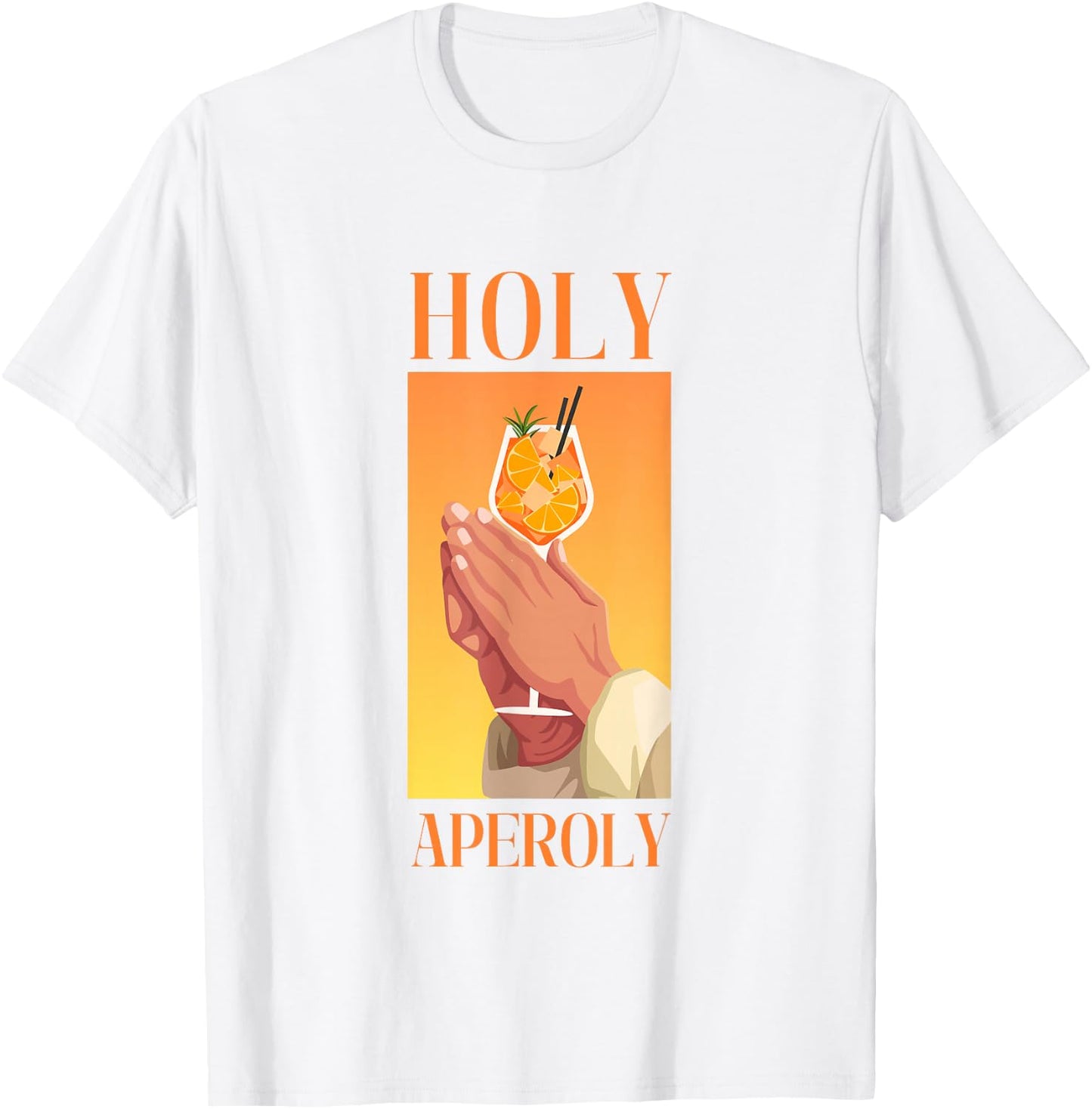 Holy Aperoly I Aperollin Spritz Fan Aperoli Cocktail Drink T-Shirt - T-Shirt | White
