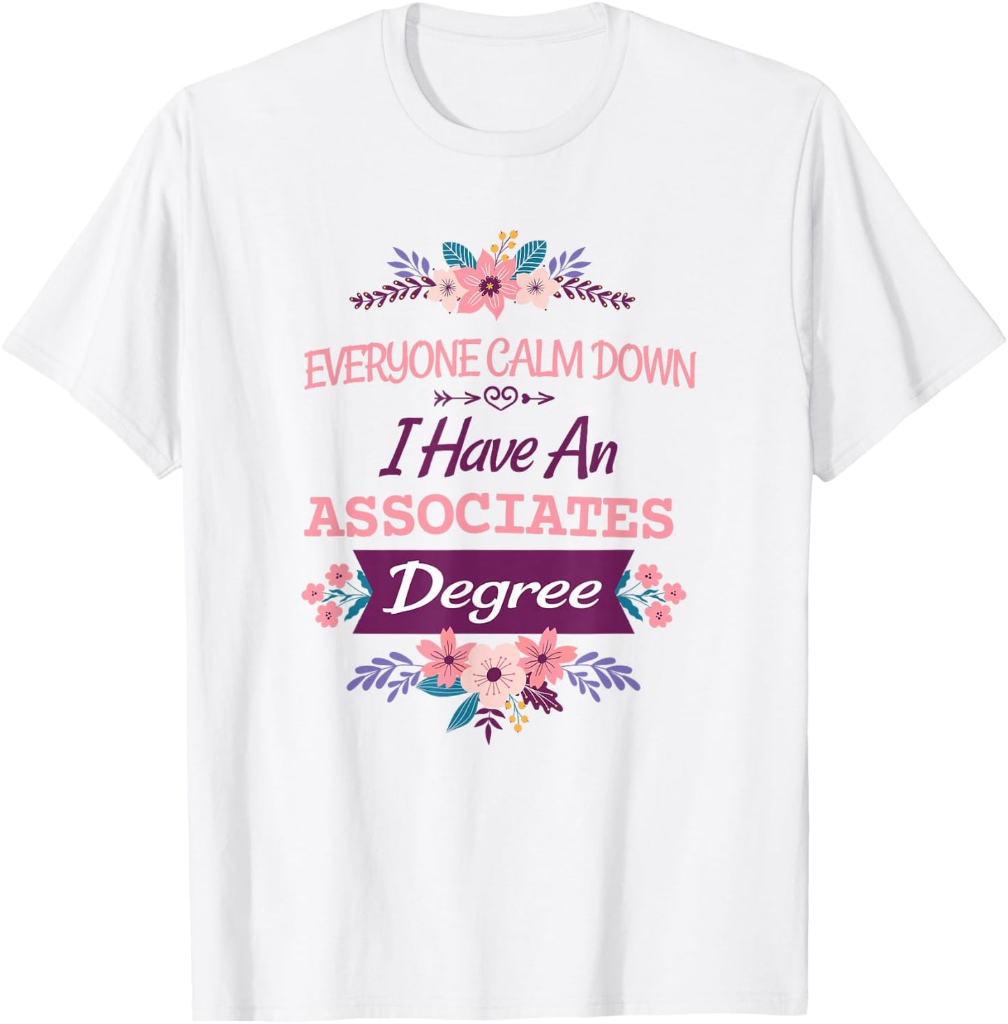 everyone calm down I have an associates degree T-Shirt - T-Shirt | White