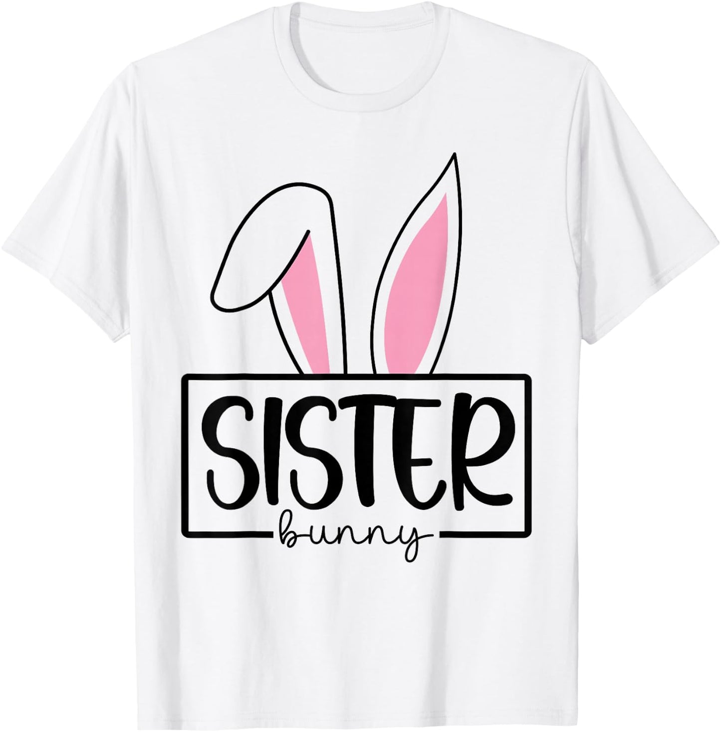 Funny Sister Bunny Happy Easter Family Matching T-Shirt - T-Shirt | White