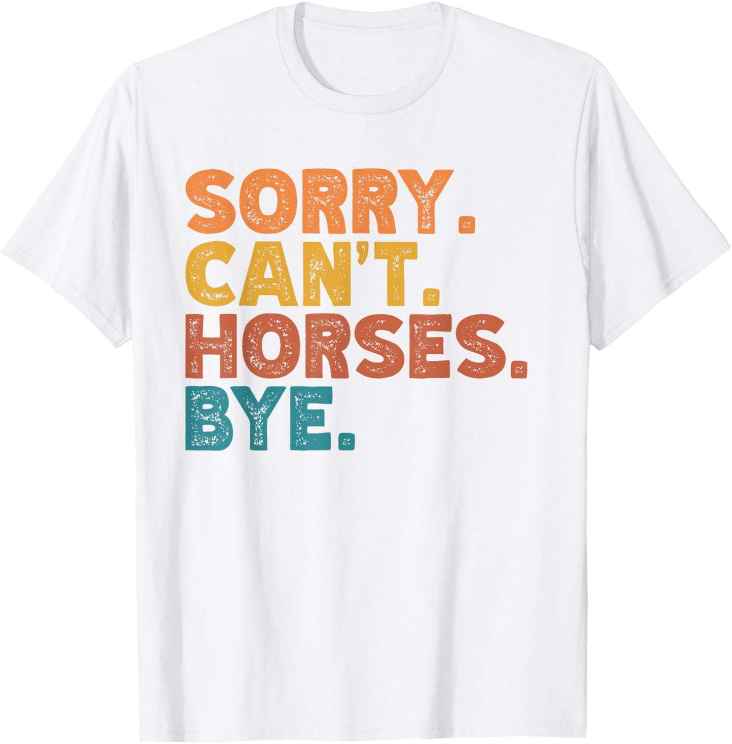 Sorry Can't Horses Bye, Funny Horses Player Sayings T-Shirt - T-Shirt | White