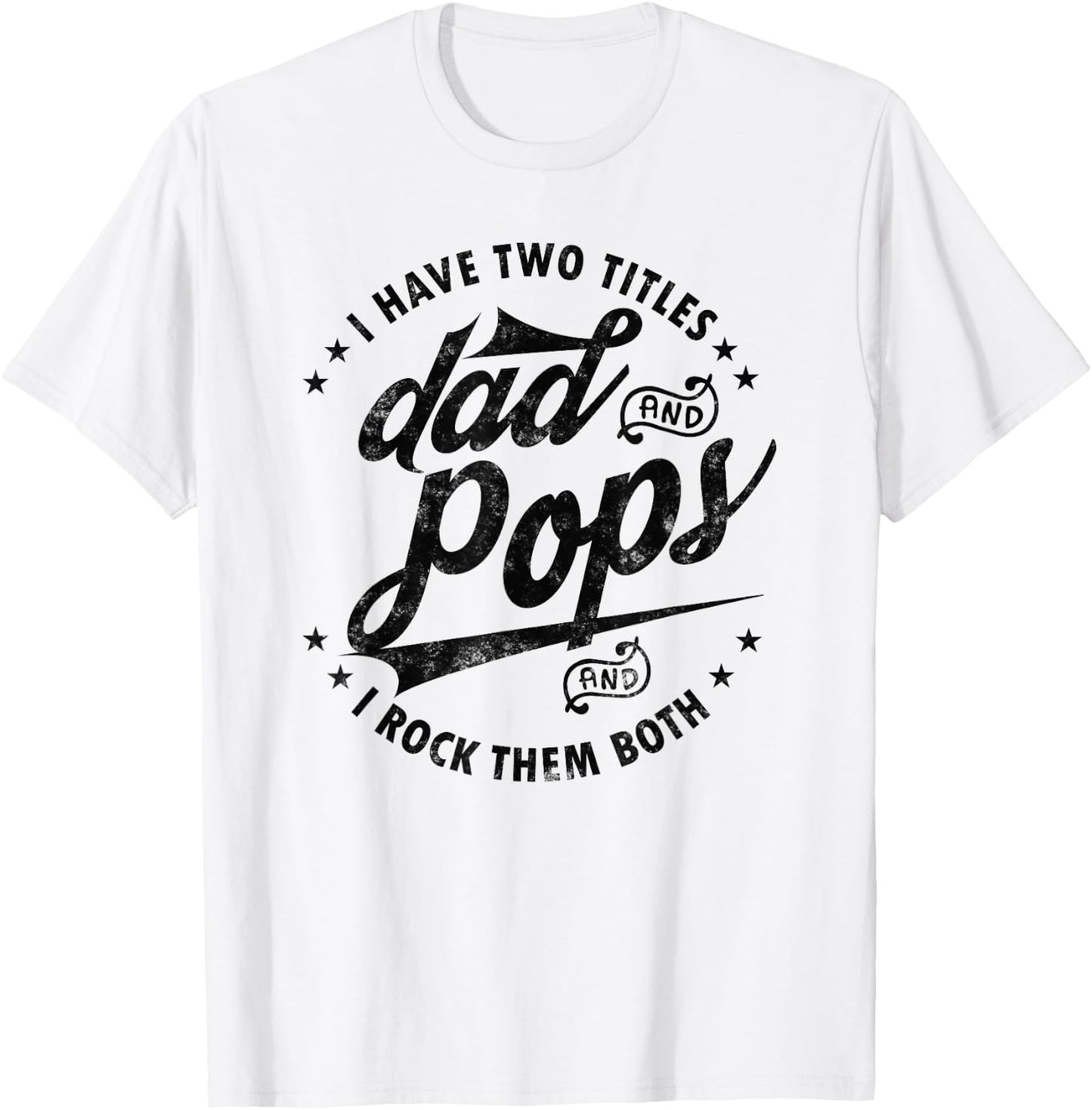I Have Two Titles Dad and Pops Fathers day Funny saying Pops T-Shirt - T-Shirt | White