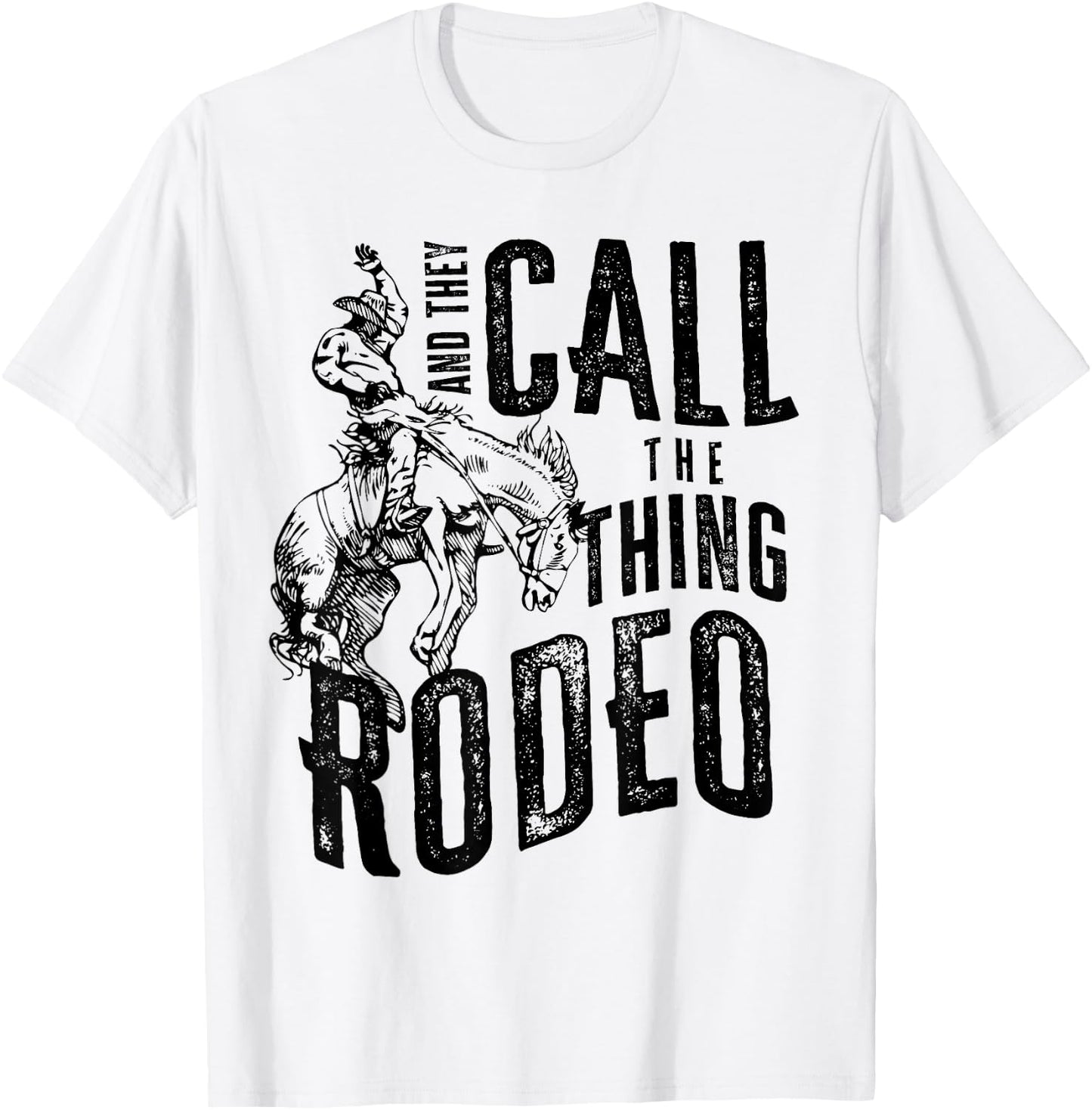 Cowboy Horsing Desert And They Call The Thing Rodeo Western T-Shirt - T-Shirt | White