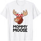 Mommy Moose Mama Mom Funny Moose T-Shirt - T-Shirt | White