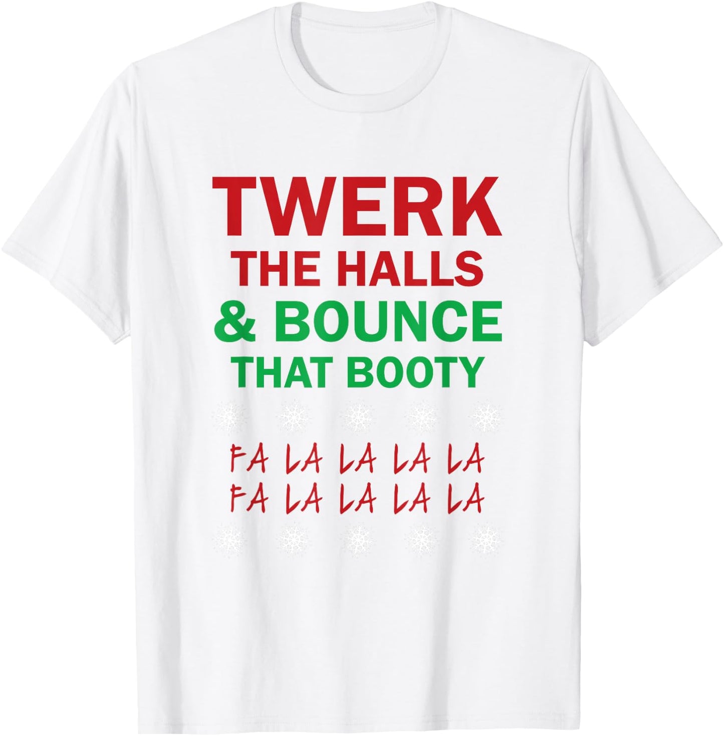 Twerk The Halls and Bounce That Booty Funny Xmas ! T-Shirt - T-Shirt | White