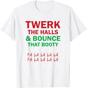 Twerk The Halls and Bounce That Booty Funny Xmas ! T-Shirt - T-Shirt | White