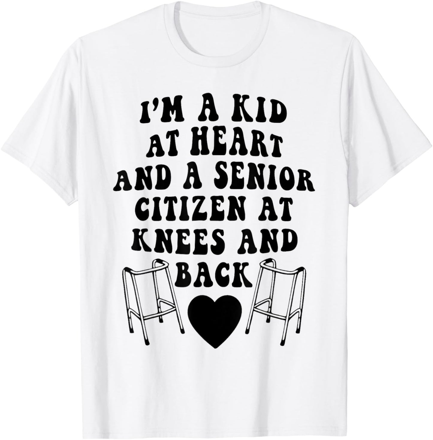I'm A Kid At Heart And A Senior Citizen At Knees And Back T-Shirt - T-Shirt | White