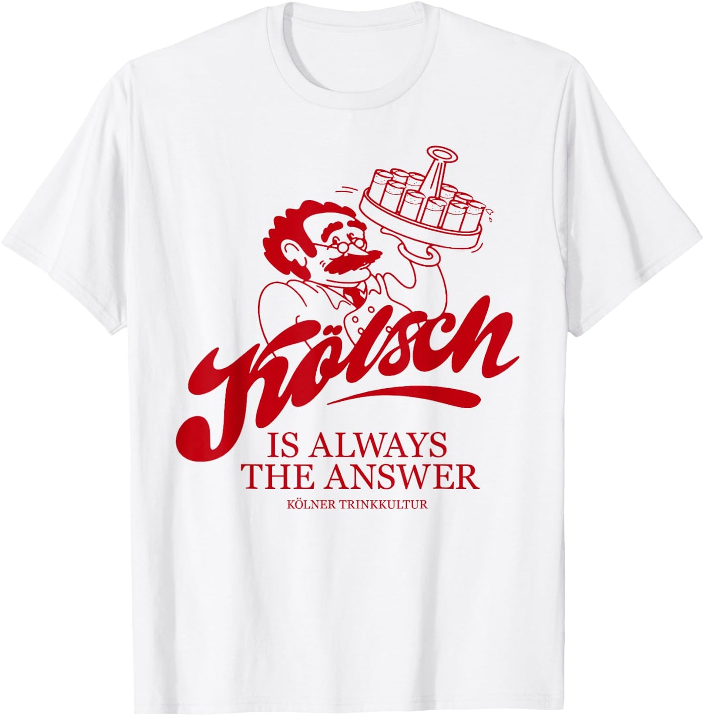 KÖLSCH IS ALWAYS THE ANSWER X Köln Karneval Bier Kölsch , White T-Shirt - T-Shirt | White