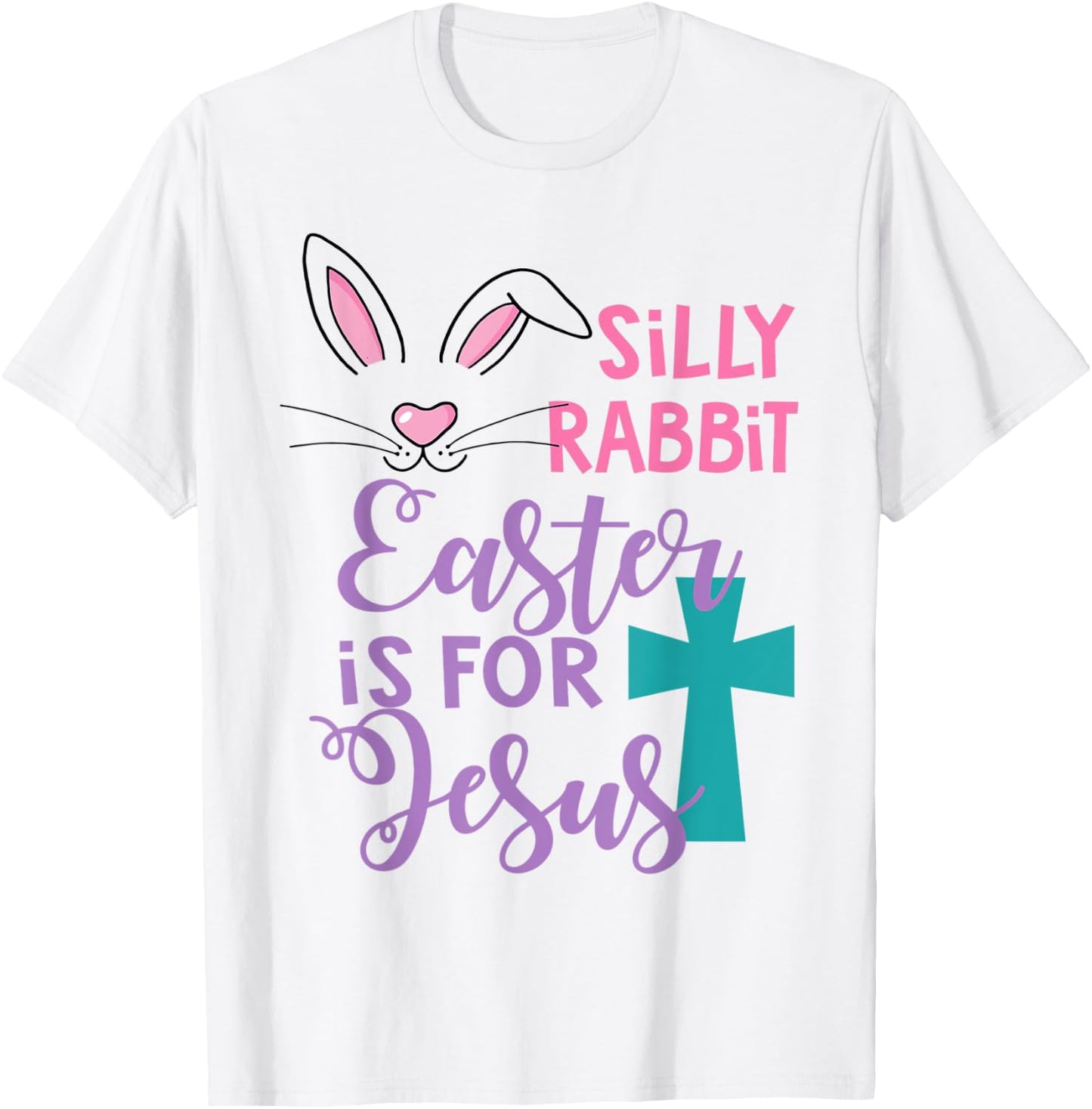 Silly Rabbit Easter Is For Jesus Shirt T-Shirt - T-Shirt | White
