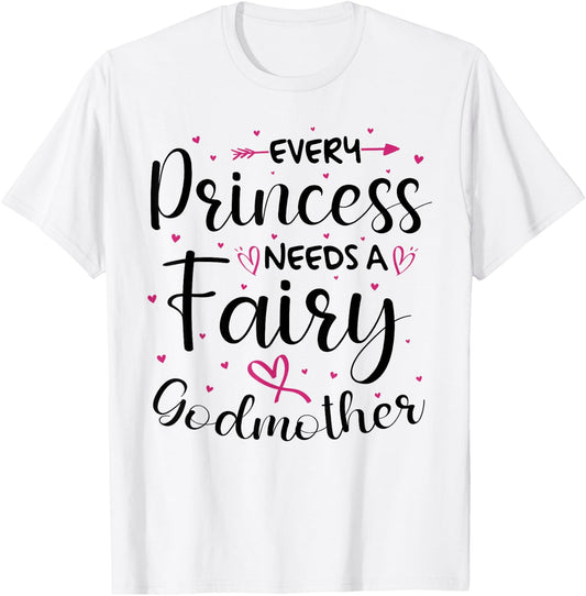 Every Princess Needs A Fairy Godmother for Godparent T-Shirt - T-Shirt | White