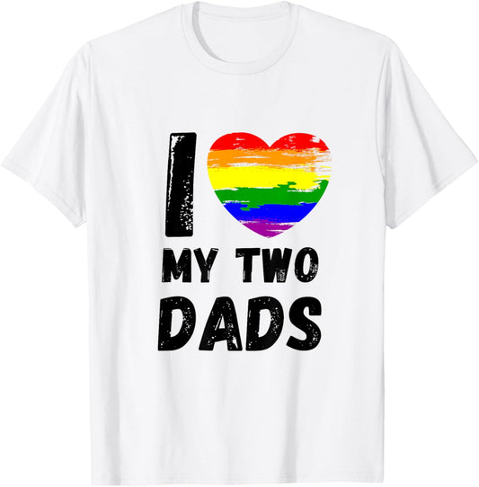 I love my two dads. I love my hot dads. T-Shirt - T-Shirt | White